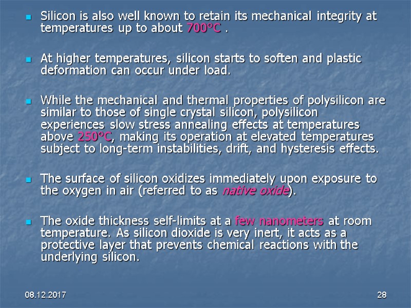 08.12.2017 28 Silicon is also well known to retain its mechanical integrity at temperatures